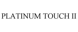 PLATINUM TOUCH II trademark