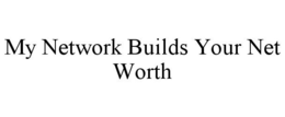 MY NETWORK BUILDS YOUR NET WORTH trademark