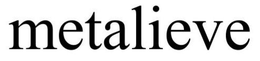 METALIEVE trademark
