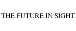THE FUTURE IN SIGHT trademark