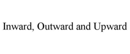 INWARD, OUTWARD AND UPWARD trademark