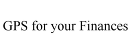 GPS FOR YOUR FINANCES trademark