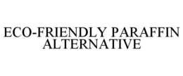 ECO-FRIENDLY PARAFFIN ALTERNATIVE trademark