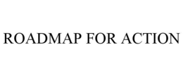 ROADMAP FOR ACTION trademark