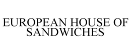 EUROPEAN HOUSE OF SANDWICHES trademark