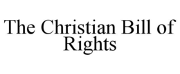 THE CHRISTIAN BILL OF RIGHTS trademark