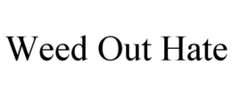 WEED OUT HATE trademark