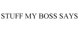 STUFF MY BOSS SAYS trademark