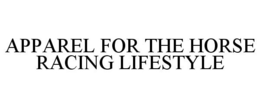APPAREL FOR THE HORSE RACING LIFESTYLE trademark