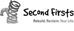 SECOND FIRSTS REBUILD. RECLAIM. YOUR LIFE. trademark