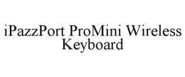 IPAZZPORT PROMINI WIRELESS KEYBOARD trademark