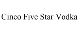 CINCO FIVE STAR VODKA trademark