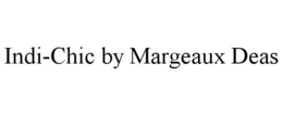 INDI-CHIC BY MARGEAUX DEAS trademark