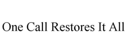 ONE CALL RESTORES IT ALL trademark