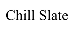 CHILL SLATE trademark