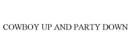COWBOY UP AND PARTY DOWN trademark