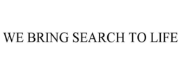 WE BRING SEARCH TO LIFE trademark