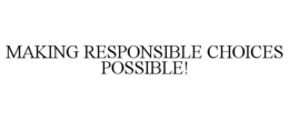 MAKING RESPONSIBLE CHOICES POSSIBLE! trademark
