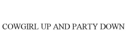 COWGIRL UP AND PARTY DOWN trademark