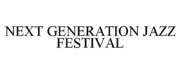 NEXT GENERATION JAZZ FESTIVAL trademark