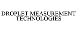 DROPLET MEASUREMENT TECHNOLOGIES trademark