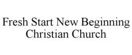 FRESH START NEW BEGINNING CHRISTIAN CHURCH trademark