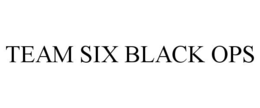 TEAM SIX BLACK OPS trademark