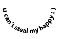 U CAN'T STEAL MY HAPPY : ) trademark