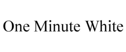 ONE MINUTE WHITE trademark