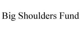 BIG SHOULDERS FUND trademark
