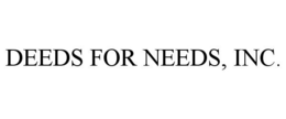DEEDS FOR NEEDS, INC. trademark