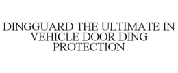 DINGGUARD THE ULTIMATE IN VEHICLE DOOR DING PROTECTION trademark