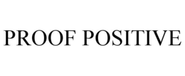 PROOF POSITIVE trademark