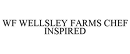 WF WELLSLEY FARMS CHEF INSPIRED trademark