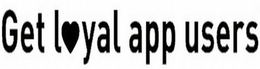 GET LOYAL APP USERS trademark