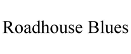 ROADHOUSE BLUES trademark