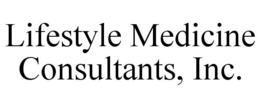 LIFESTYLE MEDICINE CONSULTANTS, INC. trademark