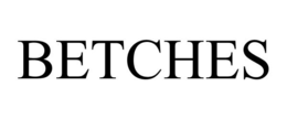 BETCHES trademark