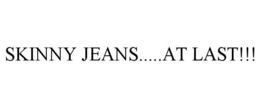 SKINNY JEANS.....AT LAST!!! trademark