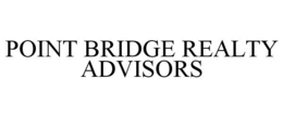 POINT BRIDGE REALTY ADVISORS trademark