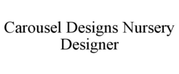 CAROUSEL DESIGNS NURSERY DESIGNER trademark