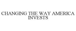 CHANGING THE WAY AMERICA INVESTS trademark