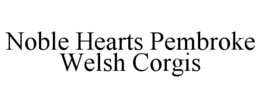 NOBLE HEARTS PEMBROKE WELSH CORGIS trademark