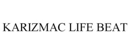 KARIZMAC LIFE BEAT trademark