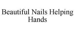 BEAUTIFUL NAILS HELPING HANDS trademark