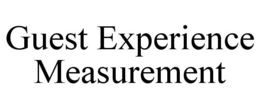 GUEST EXPERIENCE MEASUREMENT trademark