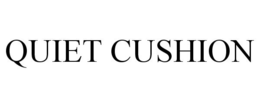 QUIET CUSHION trademark