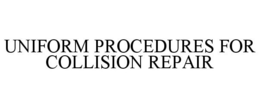 UNIFORM PROCEDURES FOR COLLISION REPAIR trademark