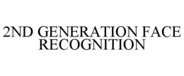 2ND GENERATION FACE RECOGNITION trademark