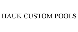 HAUK CUSTOM POOLS trademark